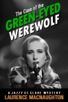 The Case of the Green Eyed Werewolf by Laurence MacNaughton