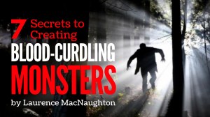7 Secrets to Creating Blood-Curdling Monsters